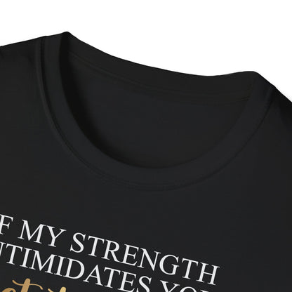 If My Strength Intimidates You Get To Work, Inspirational Gift, Inspirational T-Shirt Gift, Trust in Yourself T-Shirt, Inspire T-shirt, Motivational T-Shirts, Inspirational T-Shirt Gift, Inspire, Dream Create Share T-Shirt Gift, Tee Gift, Good Mood