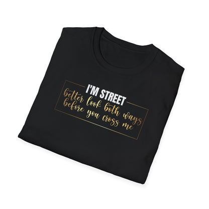 I'm Street Better Look Both Ways, Inspirational Gift, Inspirational T-Shirt Gift, Trust in Yourself T-Shirt, Inspire T-shirt, Motivational T-Shirts, Inspirational T-Shirt Gift, Inspire, Dream Create Share T-Shirt Gift, Tee Gift, Good Mood
