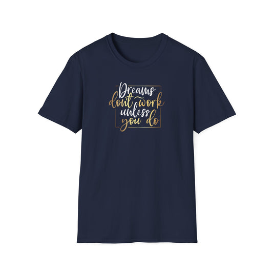 Dreams Don't Work Until You Do, Inspirational Gift, Inspirational T-Shirt Gift, Trust in Yourself T-Shirt, Inspire T-shirt, Motivational T-Shirts, Inspirational T-Shirt Gift, Inspire, Dream Create Share T=Shirt Gift, Tee Gift