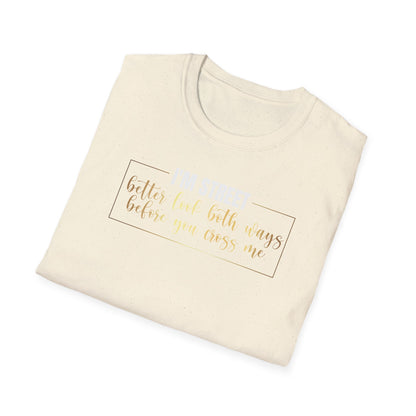 I'm Street Better Look Both Ways, Inspirational Gift, Inspirational T-Shirt Gift, Trust in Yourself T-Shirt, Inspire T-shirt, Motivational T-Shirts, Inspirational T-Shirt Gift, Inspire, Dream Create Share T-Shirt Gift, Tee Gift, Good Mood