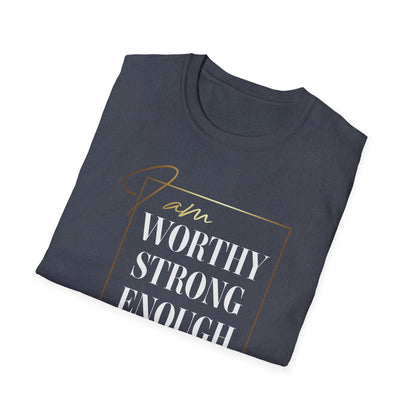 I Am Worthy Strong Enough, Inspirational Gift, Inspirational T-Shirt Gift, Trust in Yourself T-Shirt, Inspire T-shirt, Motivational T-Shirts, Inspirational T-Shirt Gift, Inspire, Dream Create Share T-Shirt Gift, Tee Gift, Good Mood