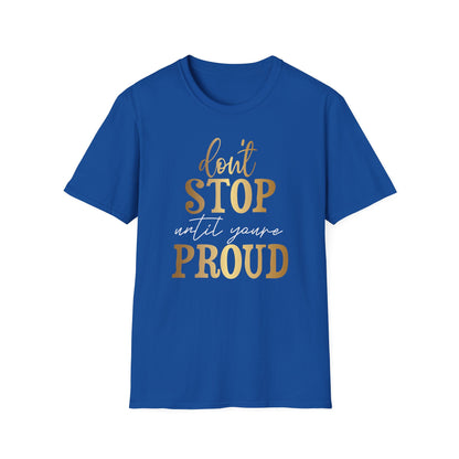 Don't Stop Until You Are Proud, Inspirational Gift, Inspirational T-Shirt Gift, Trust in Yourself T-Shirt, Inspire T-shirt, Motivational T-Shirts, Inspirational T-Shirt