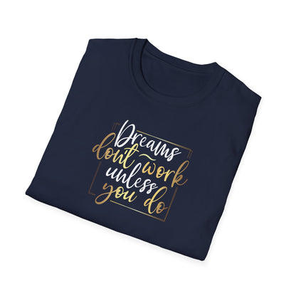 Dreams Don't Work Until You Do, Inspirational Gift, Inspirational T-Shirt Gift, Trust in Yourself T-Shirt, Inspire T-shirt, Motivational T-Shirts, Inspirational T-Shirt Gift, Inspire, Dream Create Share T=Shirt Gift, Tee Gift
