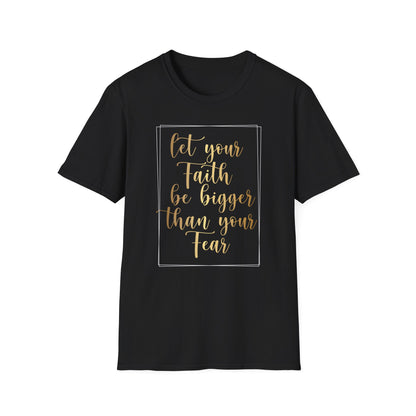 Let Your Faith Be Bigger Than Your Fear, Inspirational Gift, Inspirational T-Shirt Gift, Trust in Yourself T-Shirt, Inspire T-shirt, Motivational T-Shirts, Inspirational T-Shirt Gift, Inspire, Dream Create Share T=Shirt Gift, Tee Gift, Good Mood