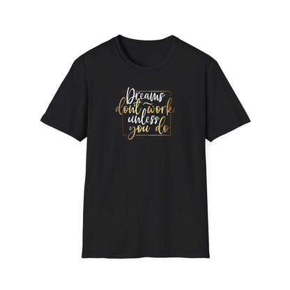 Dreams Don't Work Until You Do, Inspirational Gift, Inspirational T-Shirt Gift, Trust in Yourself T-Shirt, Inspire T-shirt, Motivational T-Shirts, Inspirational T-Shirt Gift, Inspire, Dream Create Share T=Shirt Gift, Tee Gift