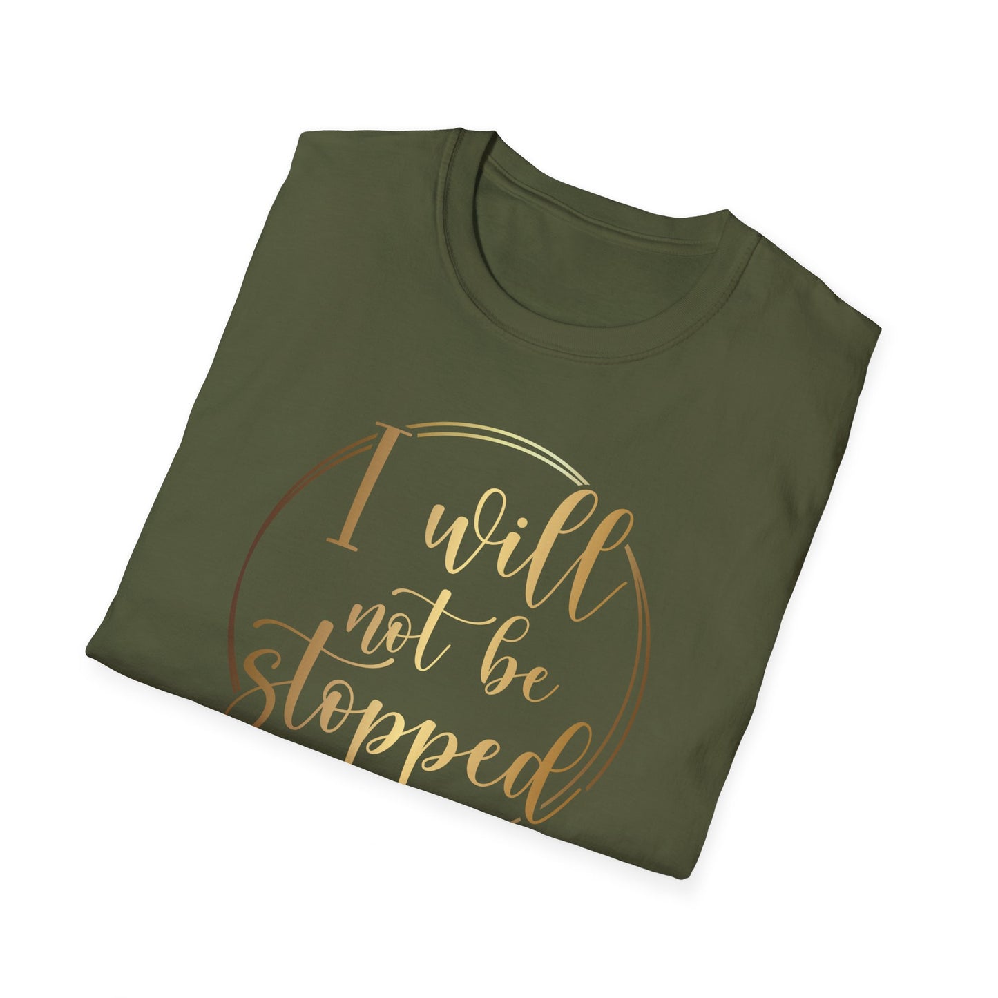 I Will Not Be Stopped, Inspirational Gift, Inspirational T-Shirt Gift, Trust in Yourself T-Shirt, Inspire T-shirt, Motivational T-Shirts, Inspirational T-Shirt Gift, Inspire, Dream Create Share T-Shirt Gift, Tee Gift, Good Mood