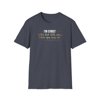 I'm Street Better Look Both Ways, Inspirational Gift, Inspirational T-Shirt Gift, Trust in Yourself T-Shirt, Inspire T-shirt, Motivational T-Shirts, Inspirational T-Shirt Gift, Inspire, Dream Create Share T-Shirt Gift, Tee Gift, Good Mood