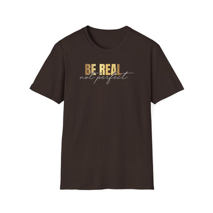 Be Real Not Perfect, Inspirational Gift, Inspirational T-Shirt Gift, Trust in Yourself T-Shirt, Inspire T-shirt, Motivational T-Shirts, Inspirational T-Shirt